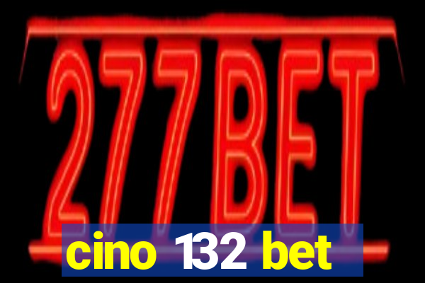 cino 132 bet